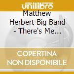Matthew Herbert Big Band - There's Me And There's You cd