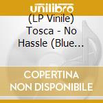 (LP Vinile) Tosca - No Hassle (Blue Vinyl) vinile