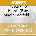 Tosca - No Hassle (Blue Vinyl / Gatefold / Rsd) cd