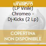 (LP Vinile) Chromeo - Dj-Kicks (2 Lp) vinile