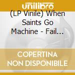 (LP Vinile) When Saints Go Machine - Fail Forever Remix Ep