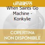 When Saints Go Machine - Konkylie cd musicale di When saints go machi