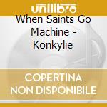 When Saints Go Machine - Konkylie