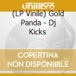 (LP Vinile) Gold Panda - Dj Kicks lp vinile di Panda Gold