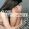 Close - Getting Closer cd