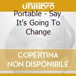 Portable - Say It's Going To Change cd musicale di Portable
