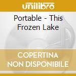 Portable - This Frozen Lake cd musicale di Portable