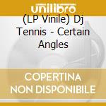 (LP Vinile) Dj Tennis - Certain Angles vinile