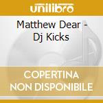 Matthew Dear - Dj Kicks cd musicale di Matthew Dear