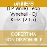 (LP Vinile) Leon Vynehall - Dj Kicks (2 Lp) lp vinile di Leon Vynehall