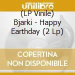 (LP Vinile) Bjarki - Happy Earthday (2 Lp) lp vinile di Bjarki