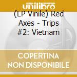 (LP Vinile) Red Axes - Trips #2: Vietnam lp vinile