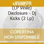 (LP Vinile) Disclosure - Dj Kicks (2 Lp) vinile