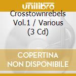 Crosstownrebels Vol.1 / Various (3 Cd) cd musicale di Rebels Crosstown