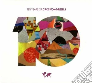 Ten Years Of Crosstownrebels (3 Cd) cd musicale di Artisti Vari