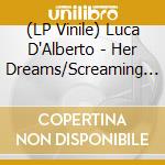 (LP Vinile) Luca D'Alberto - Her Dreams/Screaming Silence - Remixes lp vinile di Luca D'Alberto