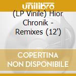 (LP Vinile) Hior Chronik - Remixes (12')