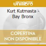 Kurt Kutmasta - Bay Bronx cd