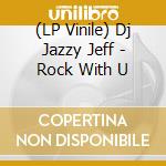 (LP Vinile) Dj Jazzy Jeff - Rock With U vinile