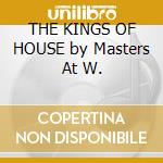 THE KINGS OF HOUSE by Masters At W. cd musicale di MASTERS AT WORK