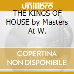 THE KINGS OF HOUSE by Masters At W. cd