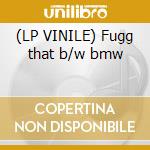 (LP VINILE) Fugg that b/w bmw lp vinile
