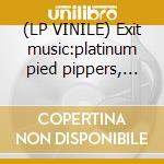 (LP VINILE) Exit music:platinum pied pippers, kuzma cd