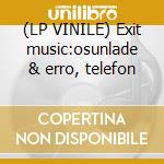 (LP VINILE) Exit music:osunlade & erro, telefon cd