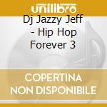 Dj Jazzy Jeff - Hip Hop Forever 3 cd