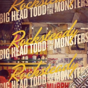 Big Head Todd & The Monsters - Rocksteady cd musicale di Big Head Todd & The Monsters