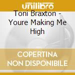 Toni Braxton - Youre Making Me High cd