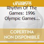 Rhythm Of The Games: 1996 Olympic Games Album cd musicale di Artisti Vari