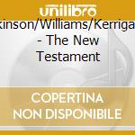 Dickinson/Williams/Kerrigan/+ - The New Testament cd