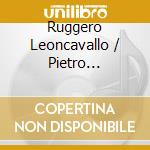 Ruggero Leoncavallo / Pietro Mascagni - Pagliacci / Cavalleria Rusticana cd musicale