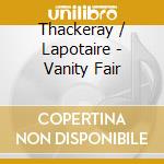 Thackeray / Lapotaire - Vanity Fair cd