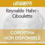 Reynaldo Hahn - Ciboulette cd musicale