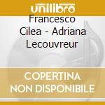 Francesco Cilea - Adriana Lecouvreur cd