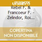 Rebel F. & Francoeur F. - Zelindor, Roi Des Sylphes, Suite Da Le Trophee cd musicale di Jean-fÉry Rebel