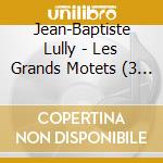 Jean-Baptiste Lully - Les Grands Motets (3 Cd) cd musicale di J.B. Lully