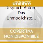 Urspruch Anton - Das Unmoglichste Von Allem (3 Cd) cd musicale di Anton Urspruch