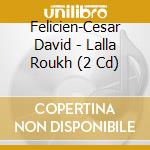 Felicien-Cesar David - Lalla Roukh (2 Cd) cd