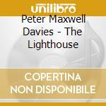 Peter Maxwell Davies - The Lighthouse cd musicale di Maxwell Davies Peter