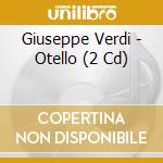 Giuseppe Verdi - Otello (2 Cd) cd musicale di Verdi Giuseppe