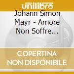 Johann Simon Mayr - Amore Non Soffre Opposizioni (Opera Giocosa In 2 Atti) (2 Cd) cd musicale di Simon Mayr