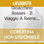 Gioacchino Rossini - Il Viaggio A Reims (3 Cd) cd musicale di Rossini Gioachino