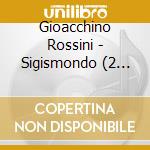 Gioacchino Rossini - Sigismondo (2 Cd) cd