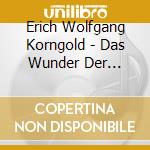 Erich Wolfgang Korngold - Das Wunder Der Heliane cd musicale di Erich Wolfgang Korngold