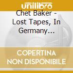 Chet Baker - Lost Tapes, In Germany 1955-59