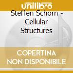 Steffen Schorn - Cellular Structures cd
