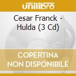 Cesar Franck - Hulda (3 Cd) cd